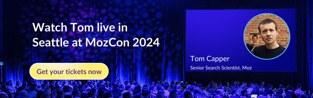 Watch Tom live at MozCon 202 in Seattle